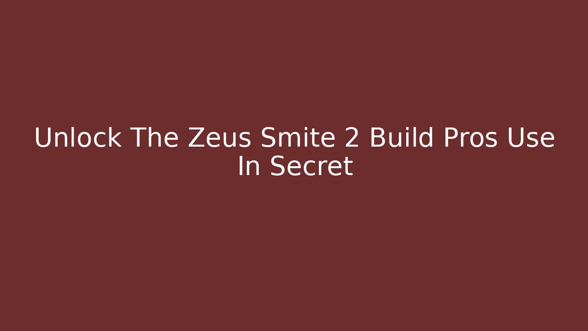 Unlock The Zeus Smite 2 Build Pros Use In Secret