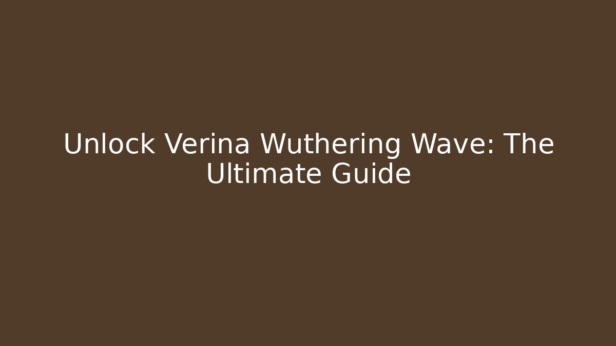 Unlock Verina Wuthering Wave: The Ultimate Guide
