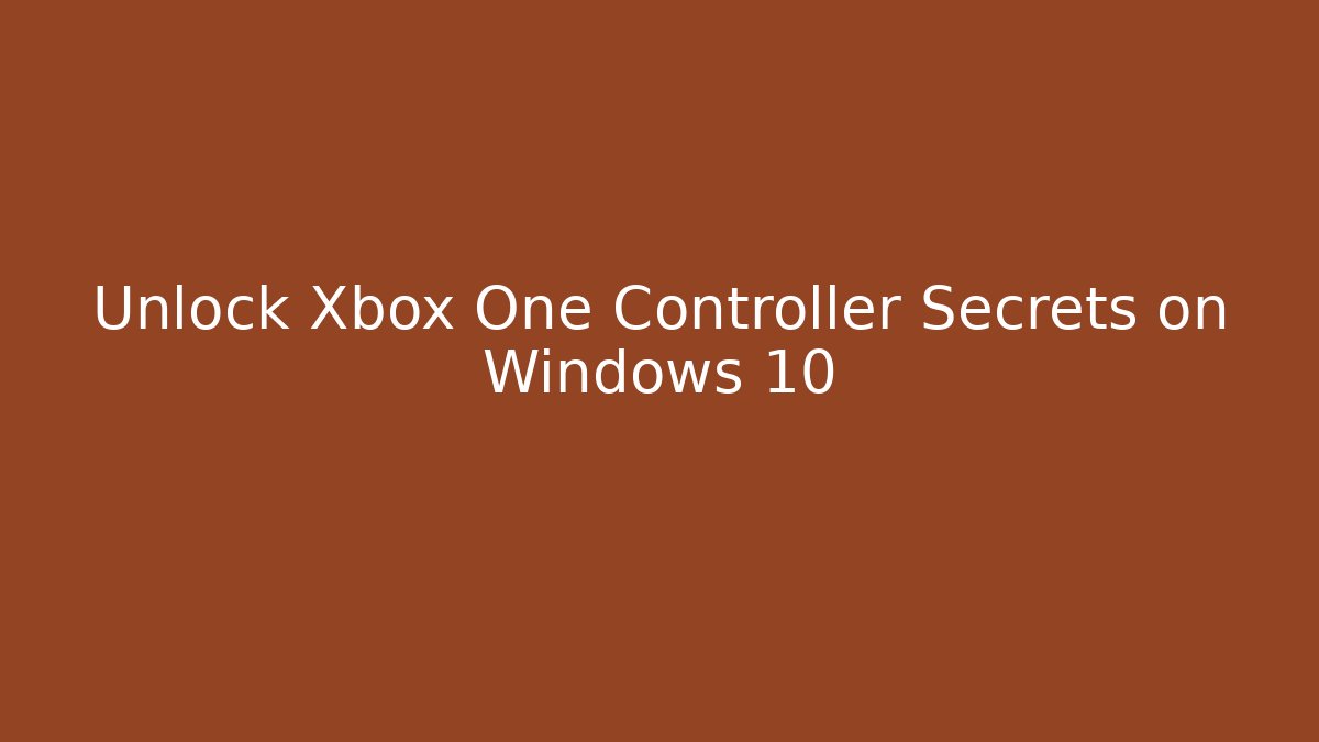 Unlock Xbox One Controller Secrets on Windows 10