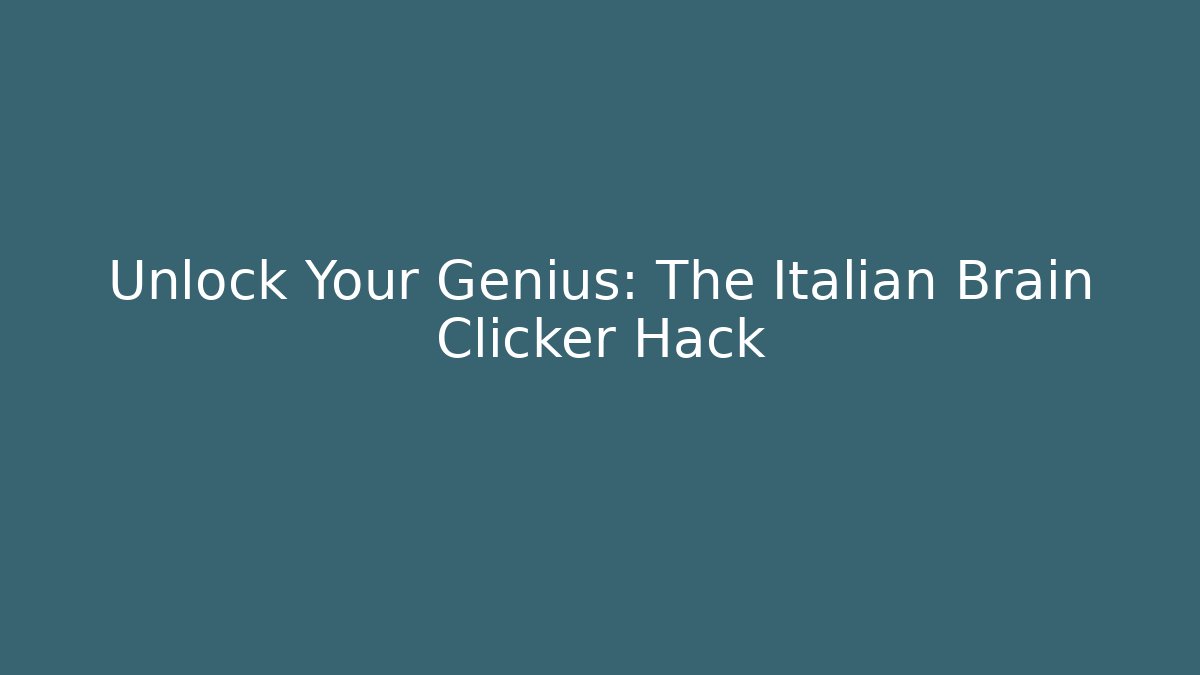 Unlock Your Genius: The Italian Brain Clicker Hack - Smart Esu