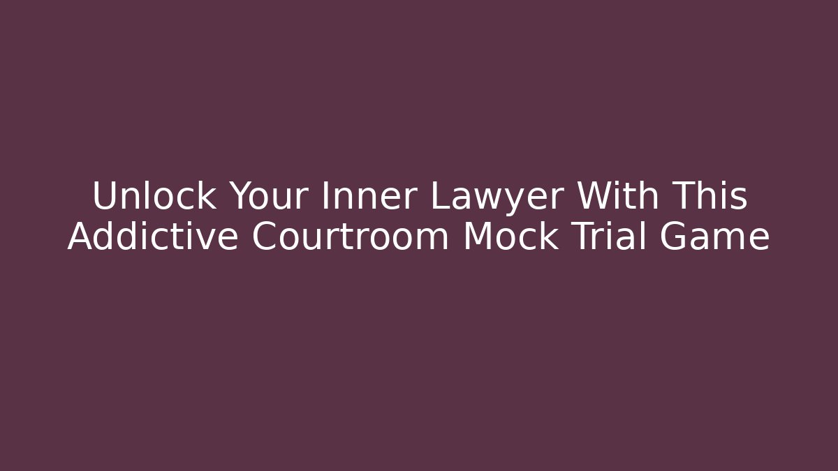Unlock Your Inner Lawyer With This Addictive Courtroom Mock Trial Game