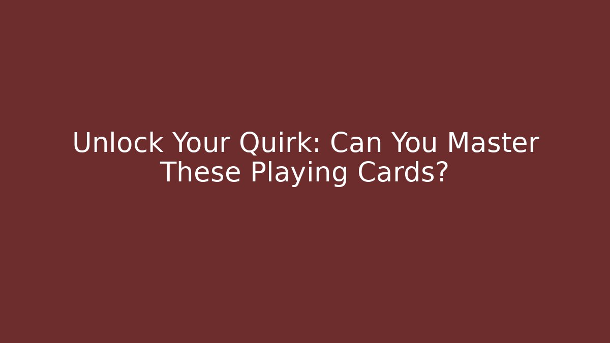 Unlock Your Quirk: Can You Master These Playing Cards?