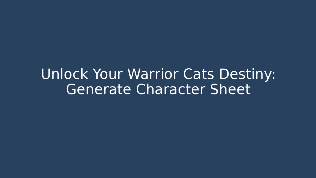 Unlock Your Warrior Cats Destiny: Generate Character Sheet