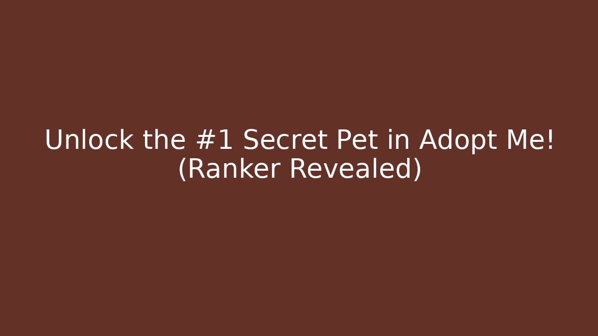 Unlock the #1 Secret Pet in Adopt Me! (Ranker Revealed)