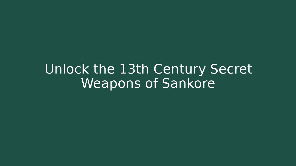 Unlock the 13th Century Secret Weapons of Sankore