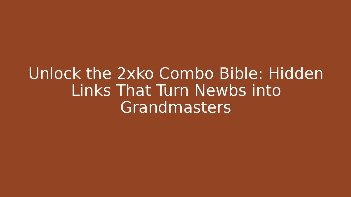 Unlock the 2xko Combo Bible: Hidden Links That Turn Newbs into Grandmasters