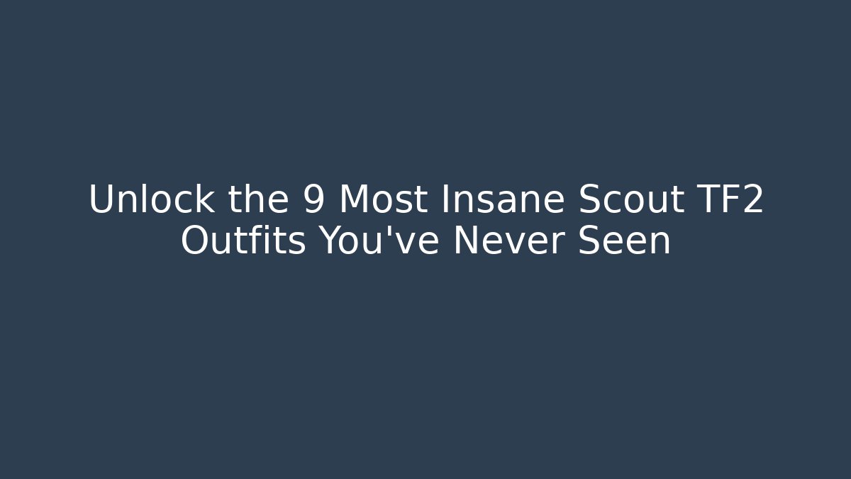Unlock the 9 Most Insane Scout TF2 Outfits You've Never Seen