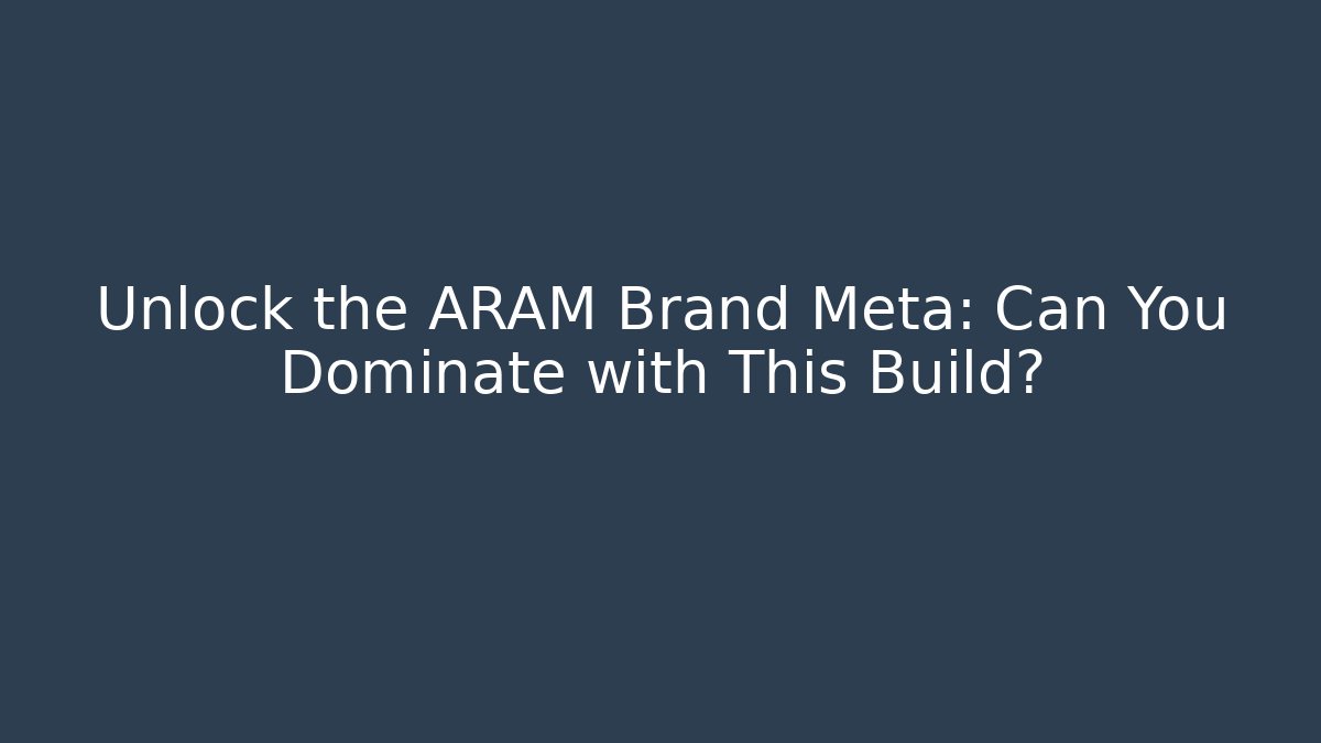 Unlock the ARAM Brand Meta: Can You Dominate with This Build?