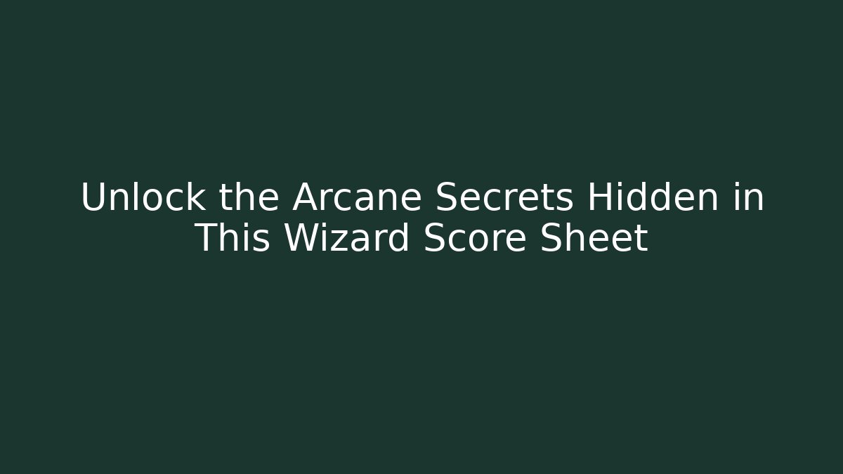 Unlock the Arcane Secrets Hidden in This Wizard Score Sheet - Smart Esu