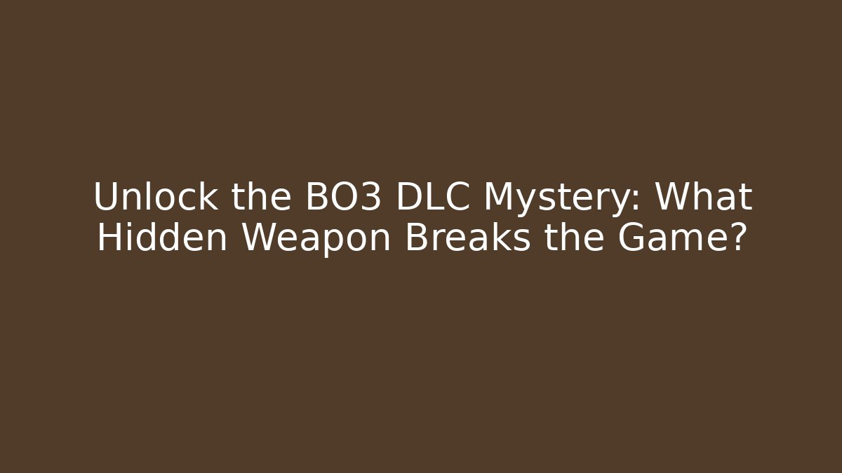 Unlock the BO3 DLC Mystery: What Hidden Weapon Breaks the Game?