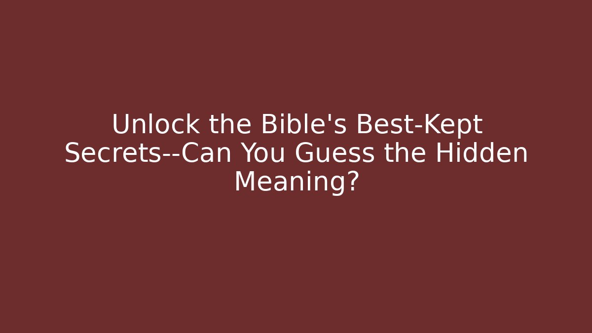 Unlock the Bible's Best-Kept Secrets—Can You Guess the Hidden Meaning?