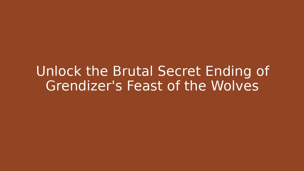 Unlock the Brutal Secret Ending of Grendizer's Feast of the Wolves
