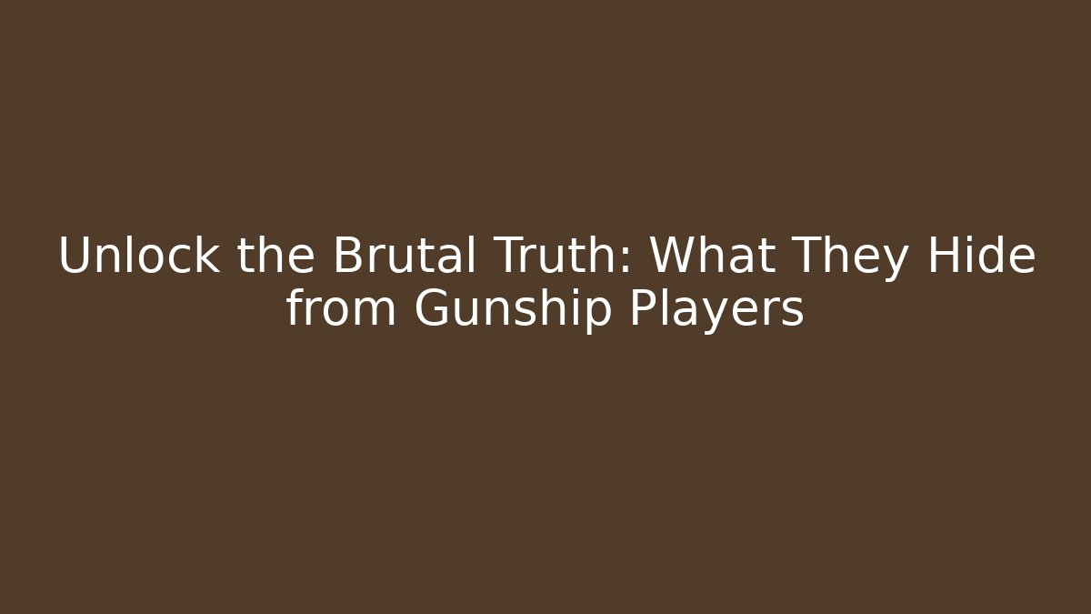 Unlock the Brutal Truth: What They Hide from Gunship Players - Smart Esu
