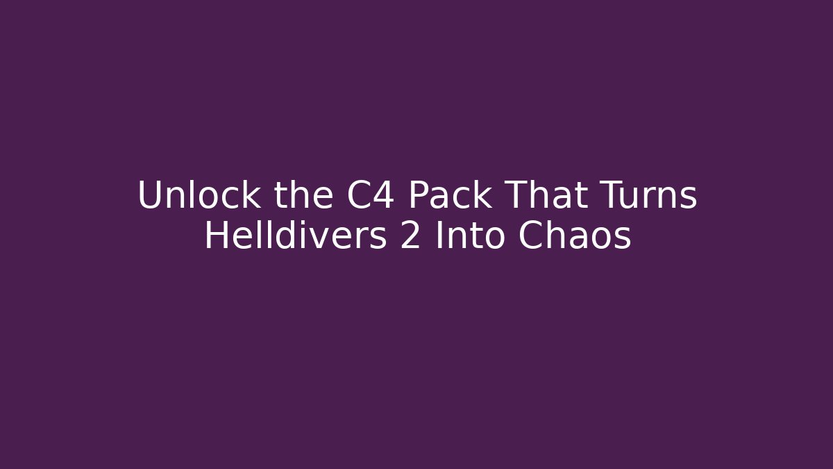 Unlock the C4 Pack That Turns Helldivers 2 Into Chaos