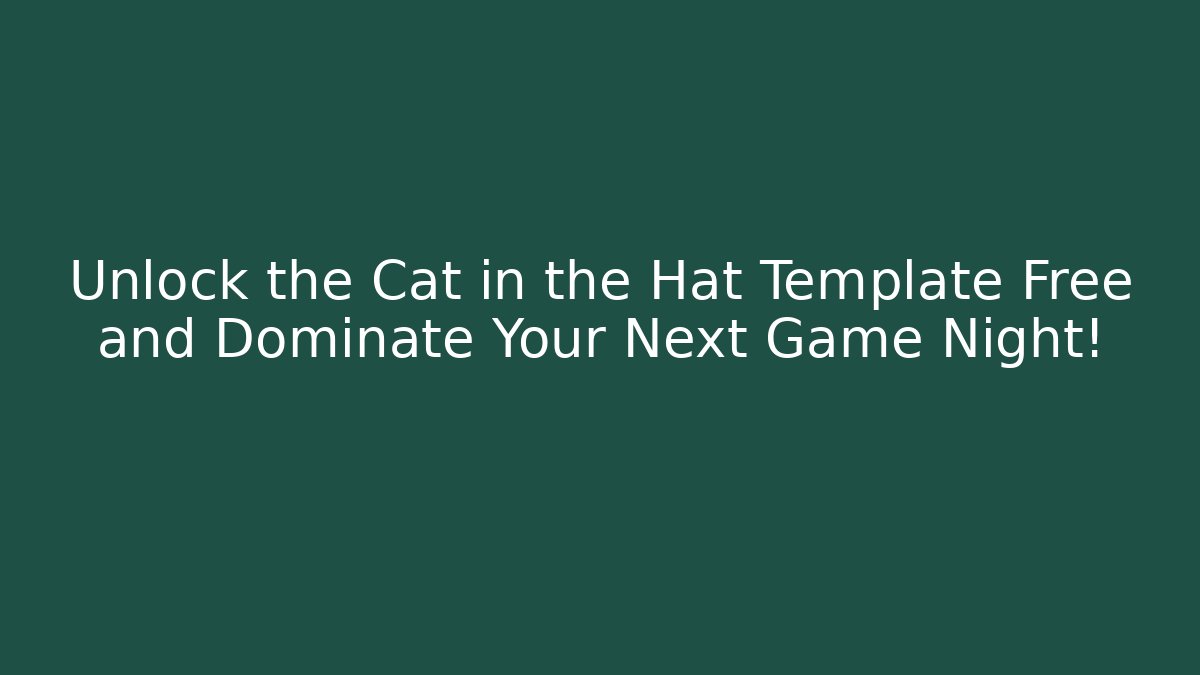 Unlock the Cat in the Hat Template Free and Dominate Your Next Game Night!