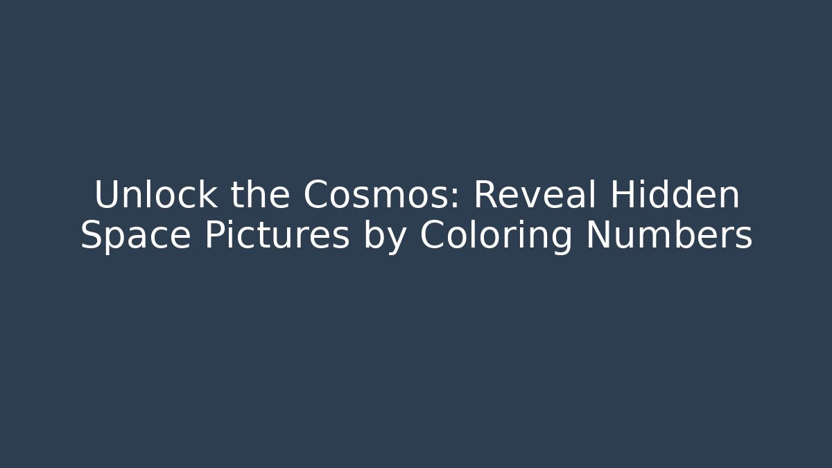 Unlock the Cosmos: Reveal Hidden Space Pictures by Coloring Numbers