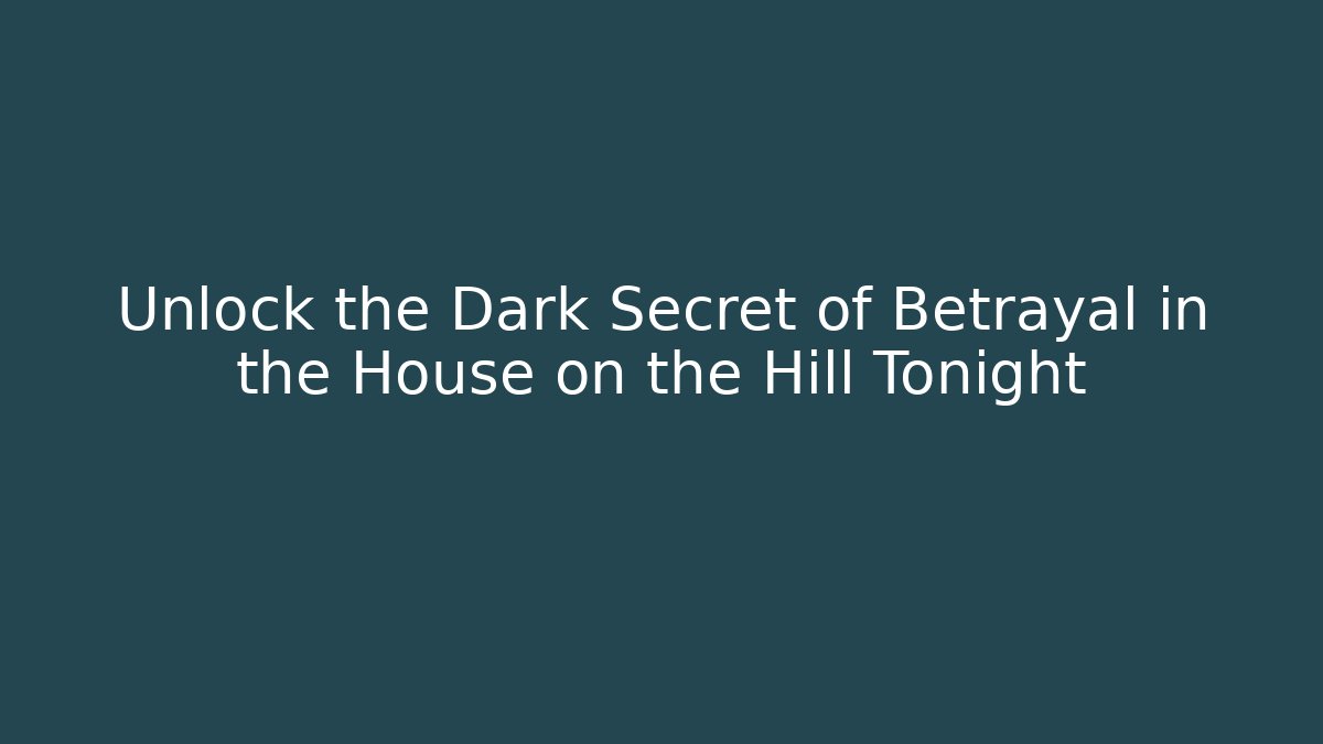 Unlock the Dark Secret of Betrayal in the House on the Hill Tonight