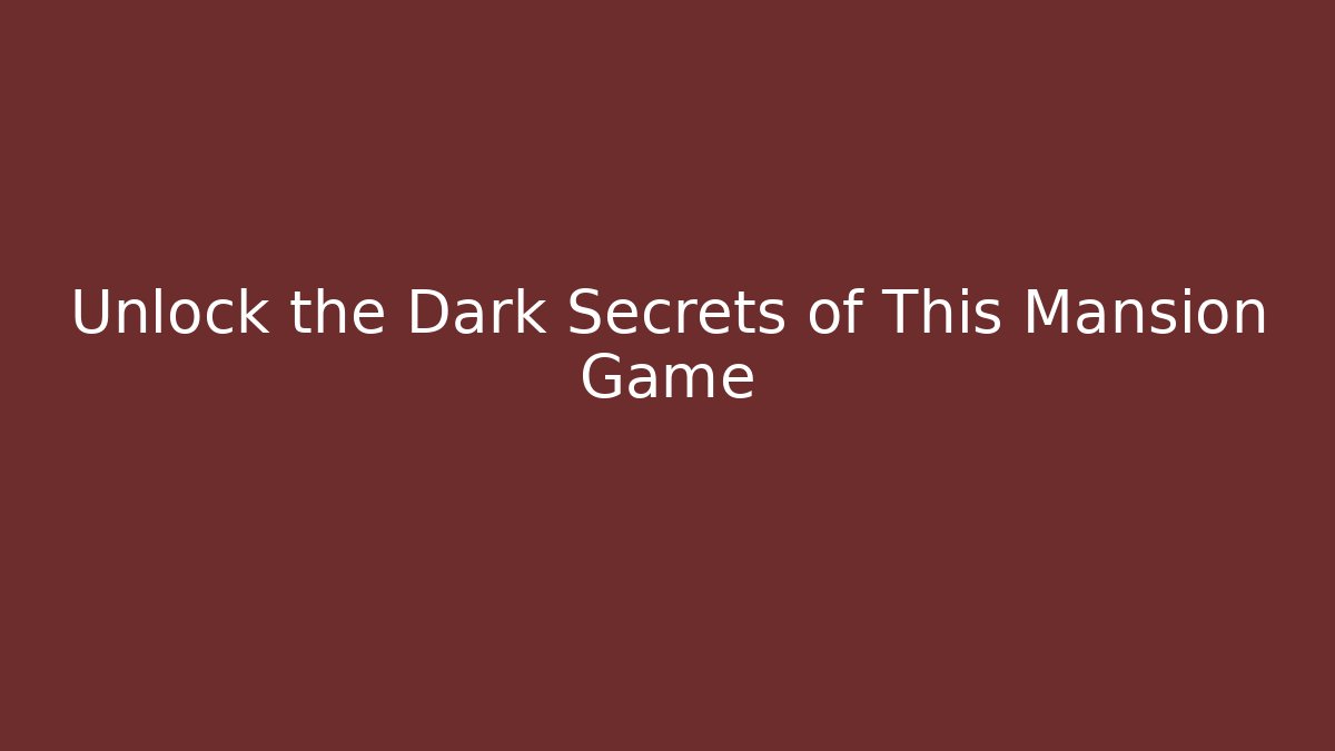 Unlock the Dark Secrets of This Mansion Game