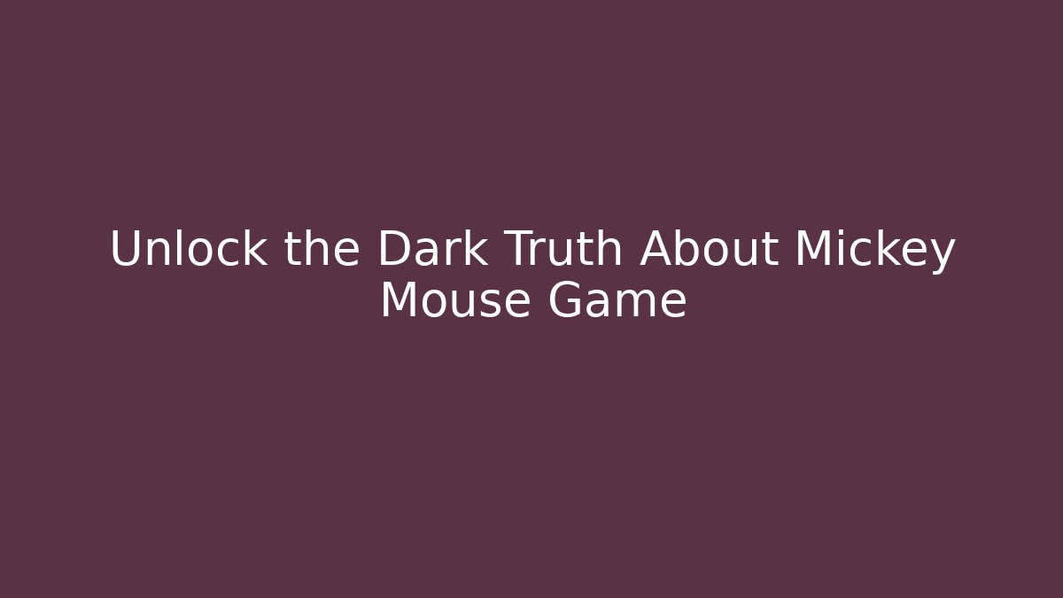 Unlock the Dark Truth About Mickey Mouse Game