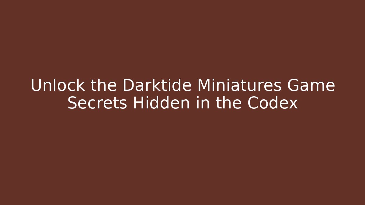 Unlock the Darktide Miniatures Game Secrets Hidden in the Codex