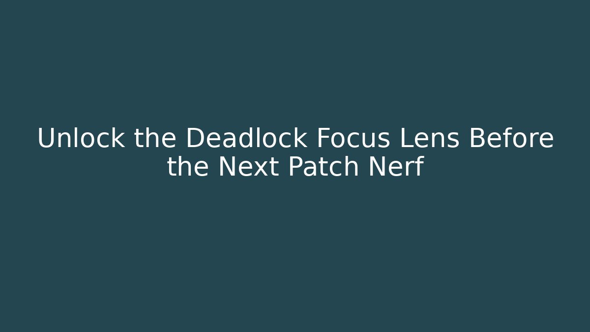 Unlock the Deadlock Focus Lens Before the Next Patch Nerf