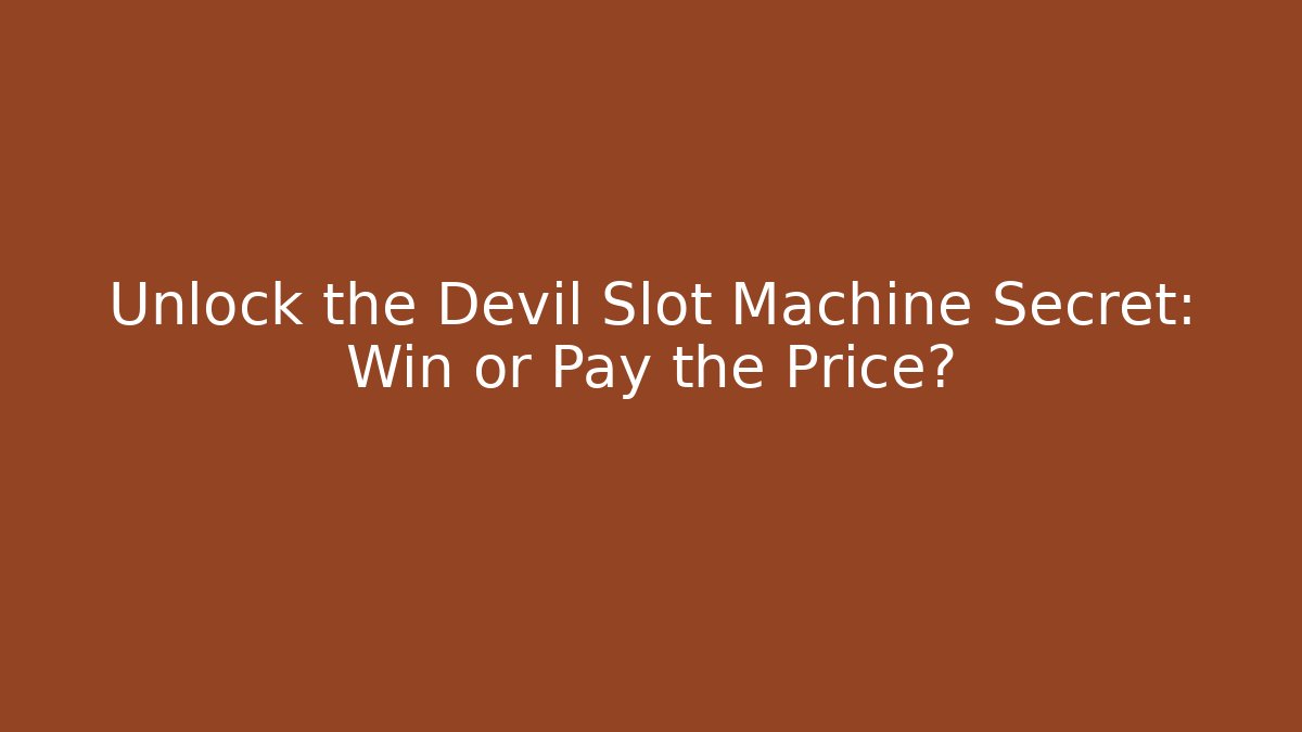 Unlock the Devil Slot Machine Secret: Win or Pay the Price?