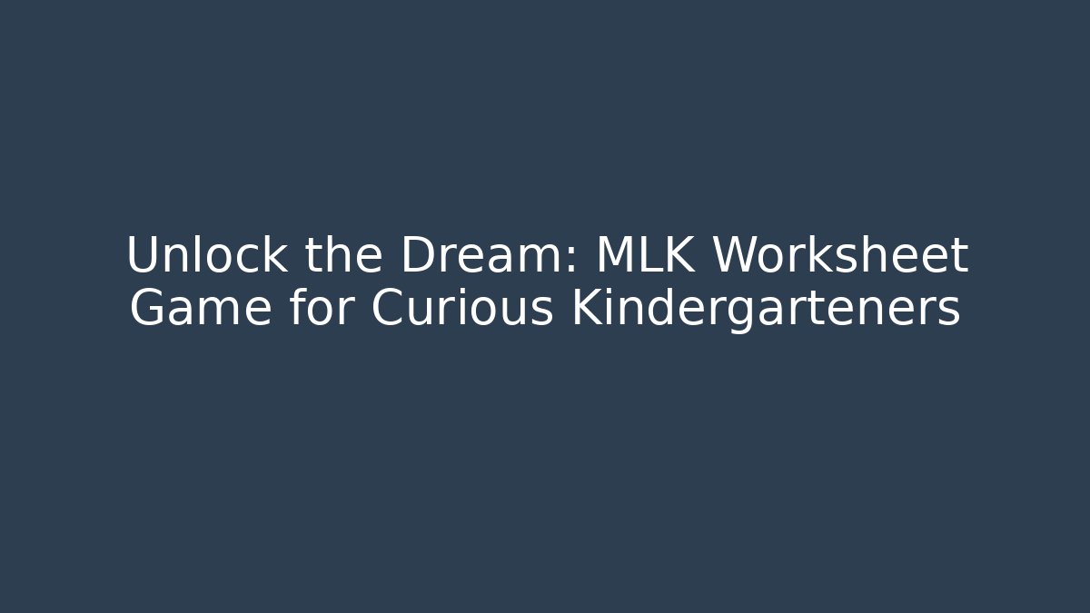 Unlock the Dream: MLK Worksheet Game for Curious Kindergarteners