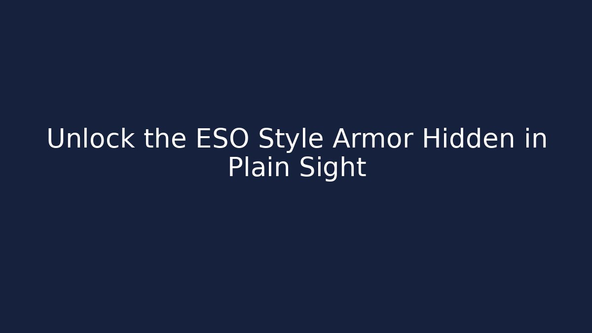 Unlock the ESO Style Armor Hidden in Plain Sight