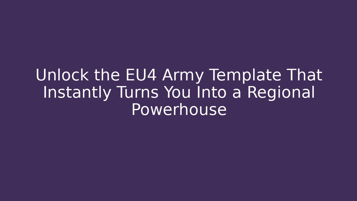 Unlock the EU4 Army Template That Instantly Turns You Into a Regional Powerhouse
