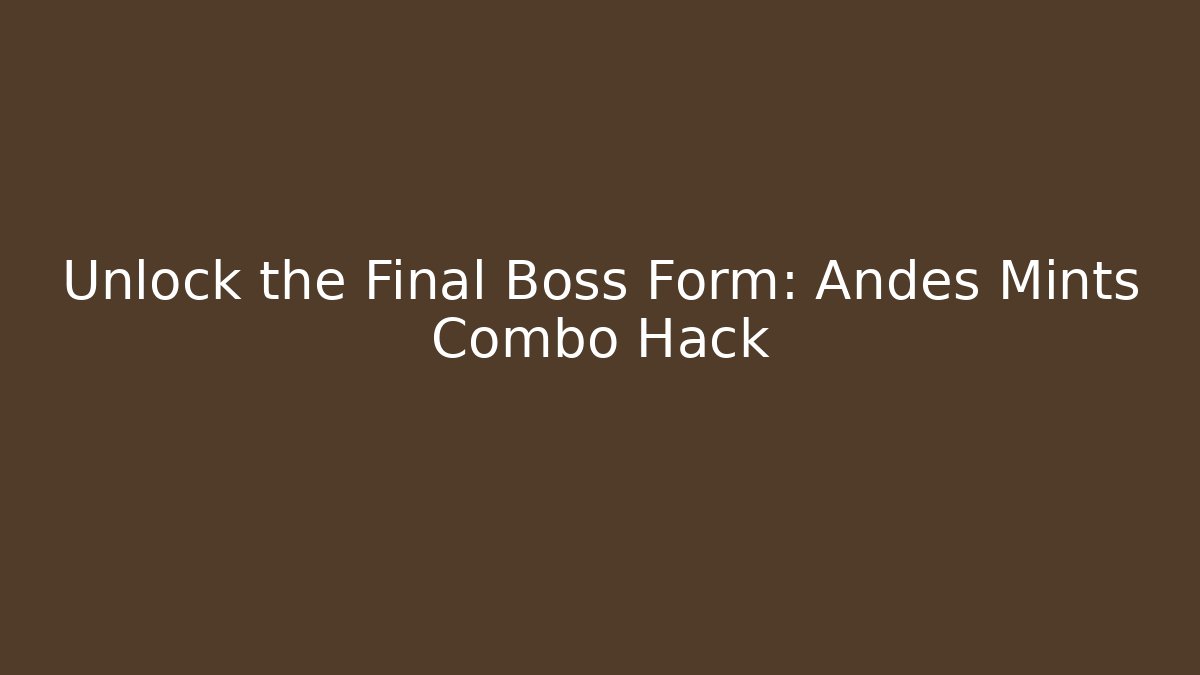 Unlock the Final Boss Form: Andes Mints Combo Hack