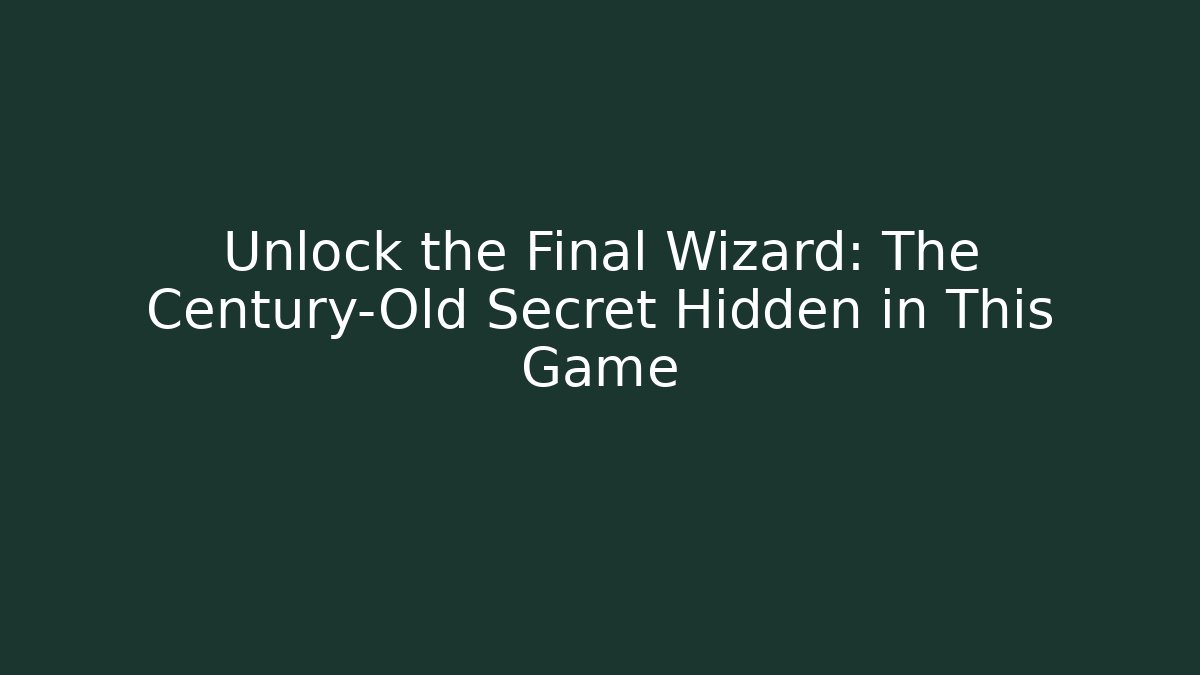 Unlock the Final Wizard: The Century-Old Secret Hidden in This Game