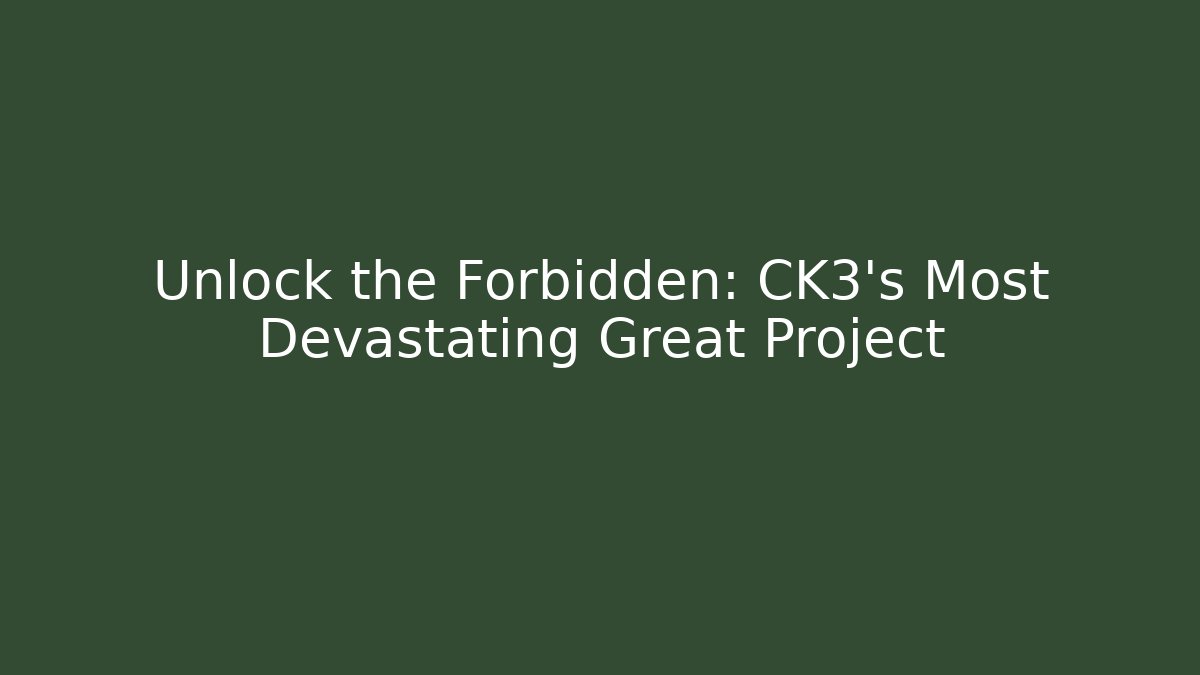Unlock the Forbidden: CK3's Most Devastating Great Project