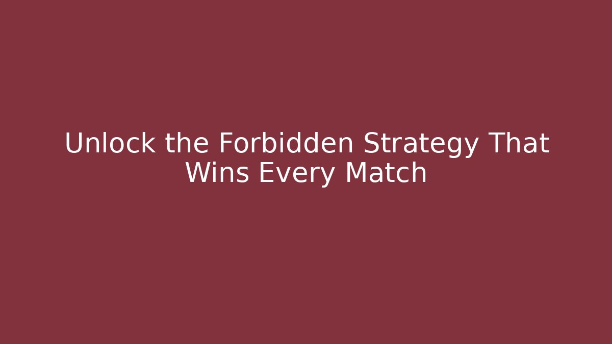 Unlock the Forbidden Strategy That Wins Every Match