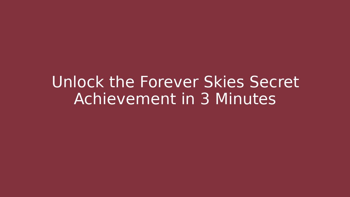 Unlock the Forever Skies Secret Achievement in 3 Minutes