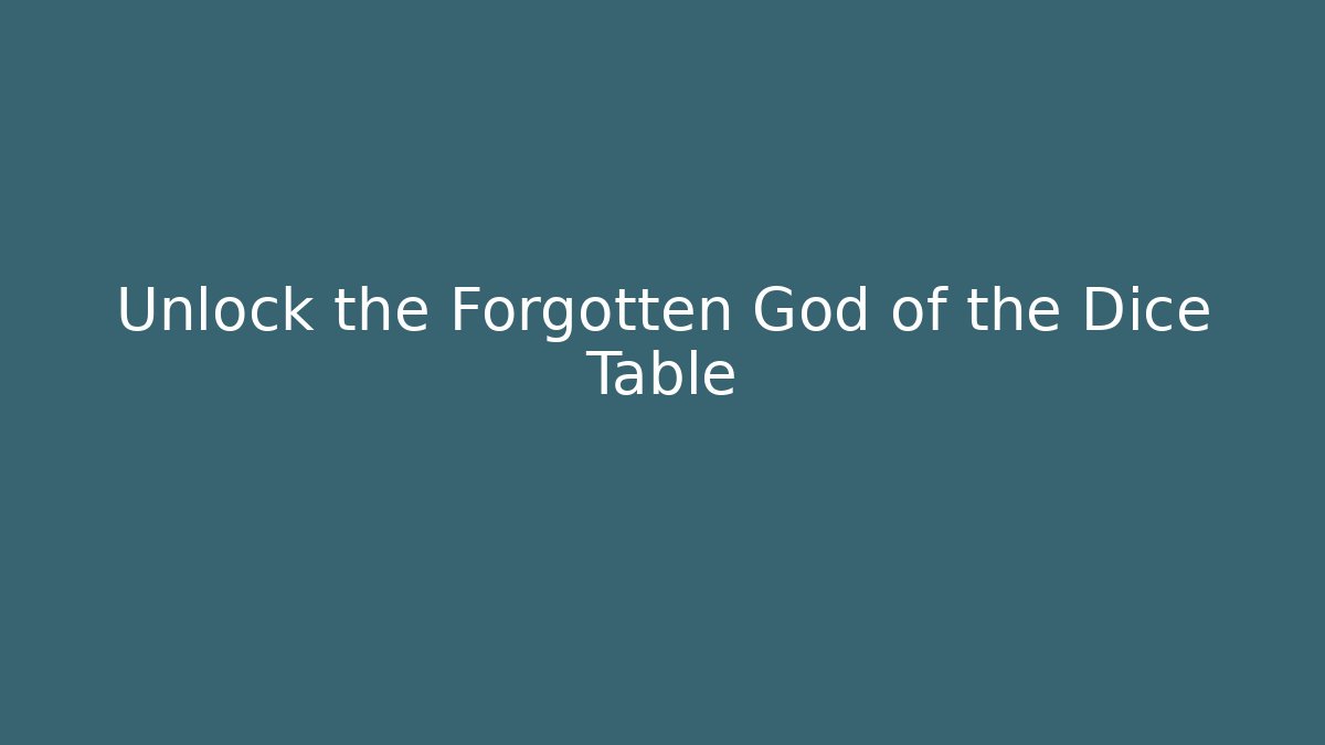 Unlock the Forgotten God of the Dice Table