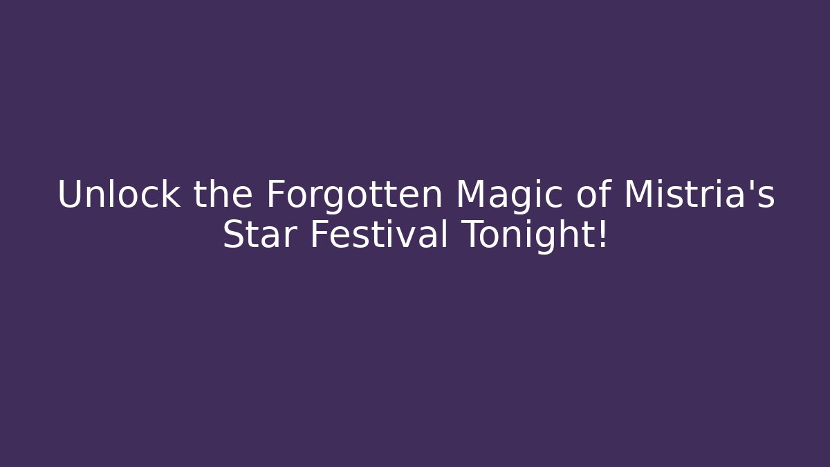 Unlock the Forgotten Magic of Mistria's Star Festival Tonight!
