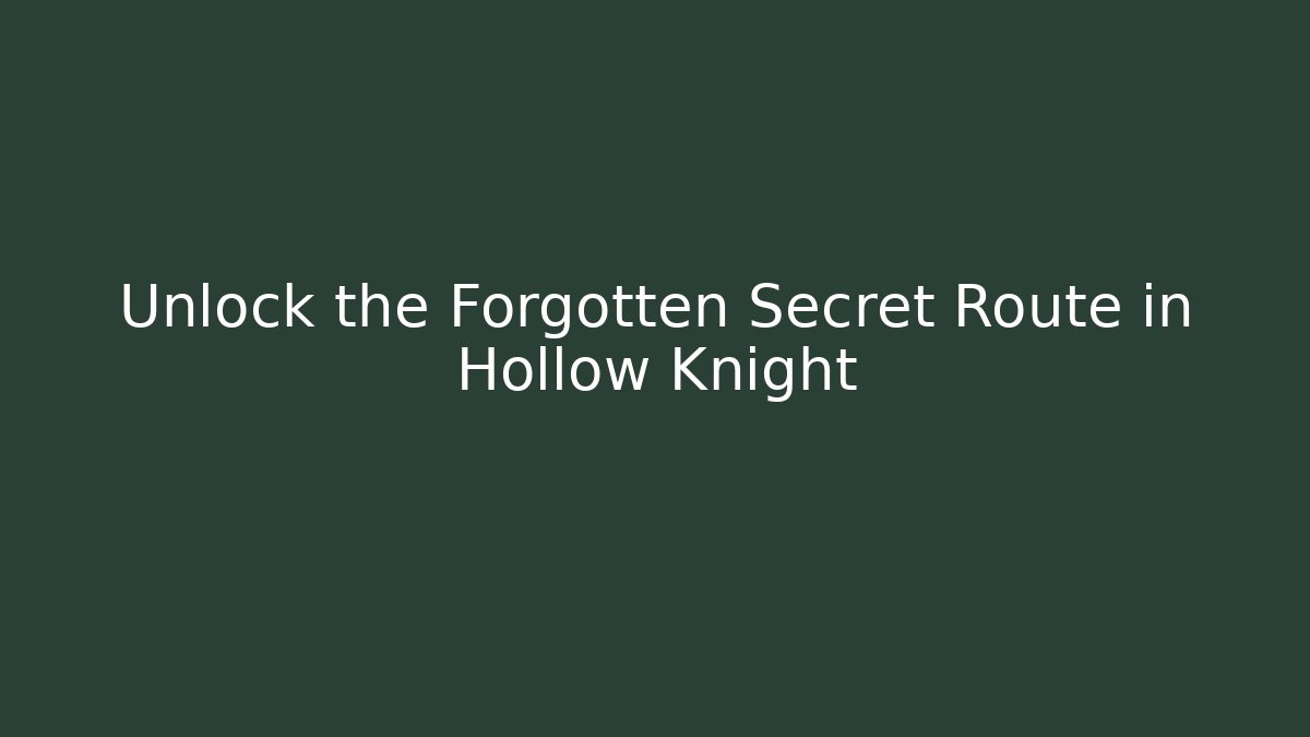 Unlock the Forgotten Secret Route in Hollow Knight - Smart Esu