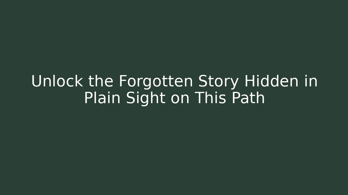 Unlock the Forgotten Story Hidden in Plain Sight on This Path