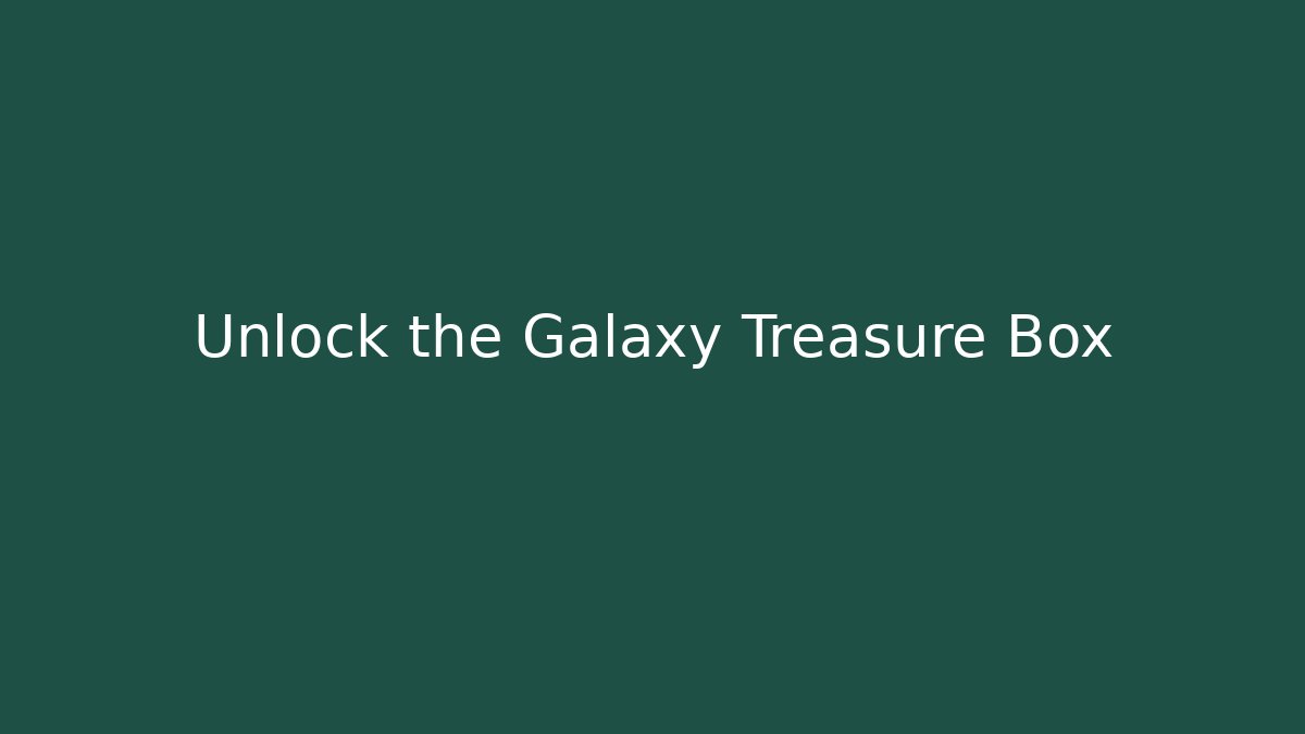Unlock the Galaxy Treasure Box - Smart Esu