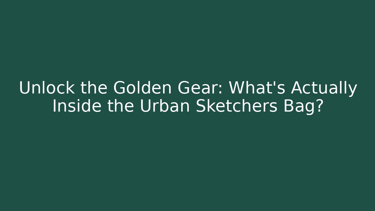 Unlock the Golden Gear: What's Actually Inside the Urban Sketchers Bag?