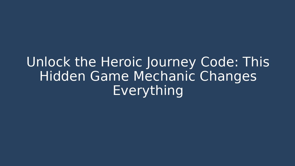 Unlock the Heroic Journey Code: This Hidden Game Mechanic Changes Everything - Smart Esu