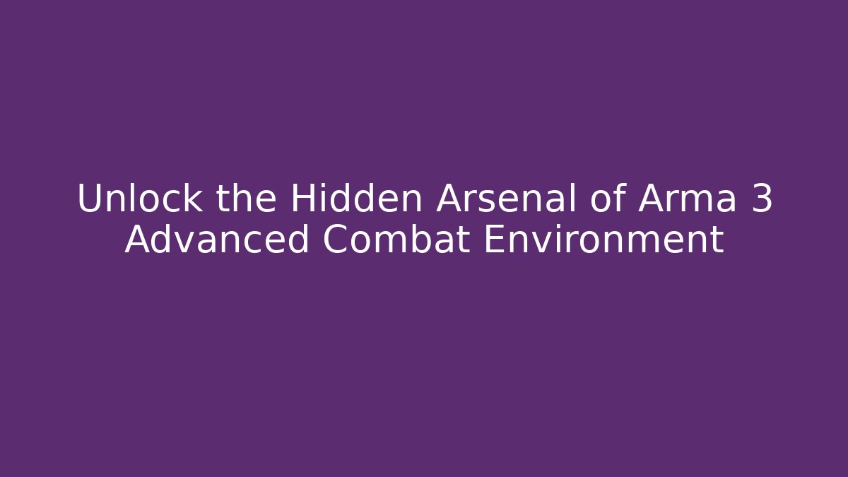 Unlock the Hidden Arsenal of Arma 3 Advanced Combat Environment - Smart Esu