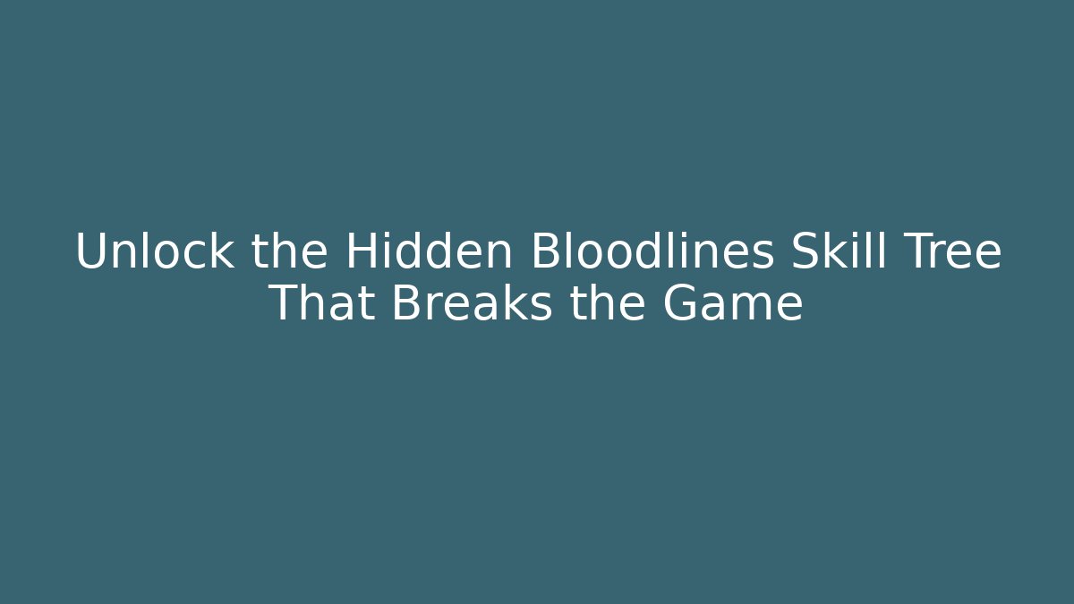 Unlock the Hidden Bloodlines Skill Tree That Breaks the Game