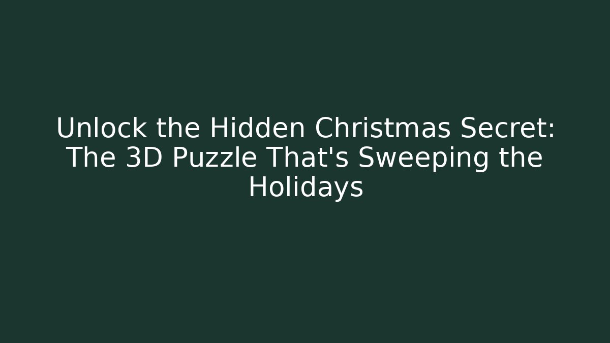 Unlock the Hidden Christmas Secret: The 3D Puzzle That’s Sweeping the Holidays
