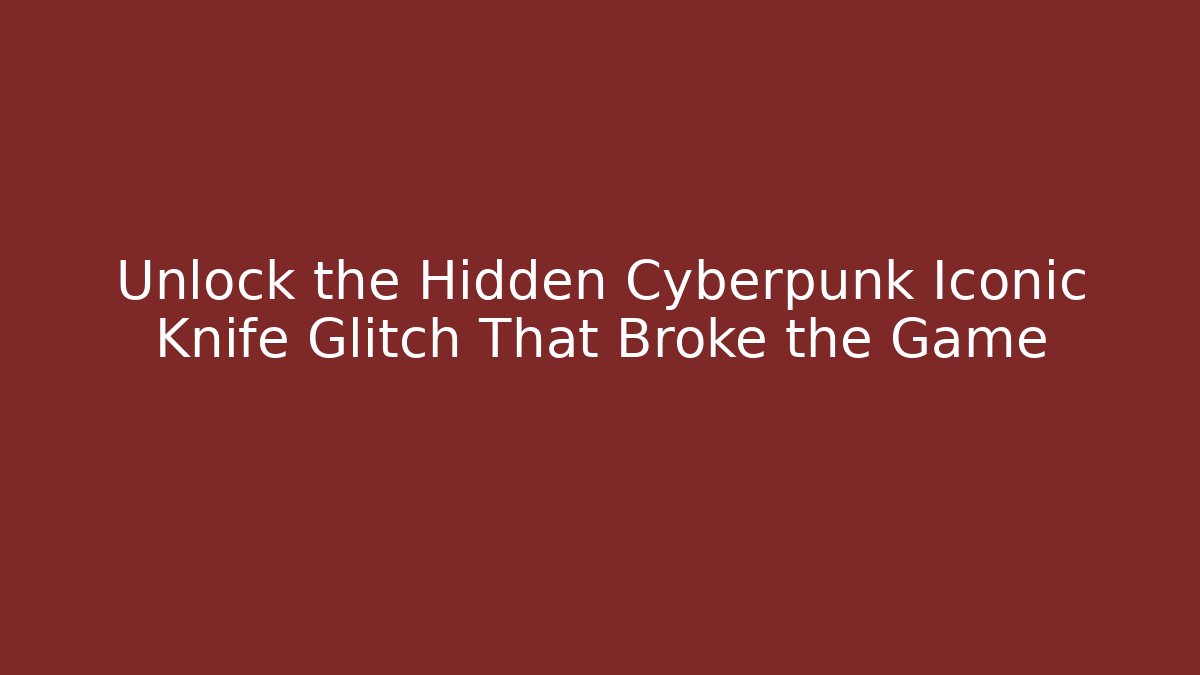 Unlock the Hidden Cyberpunk Iconic Knife Glitch That Broke the Game