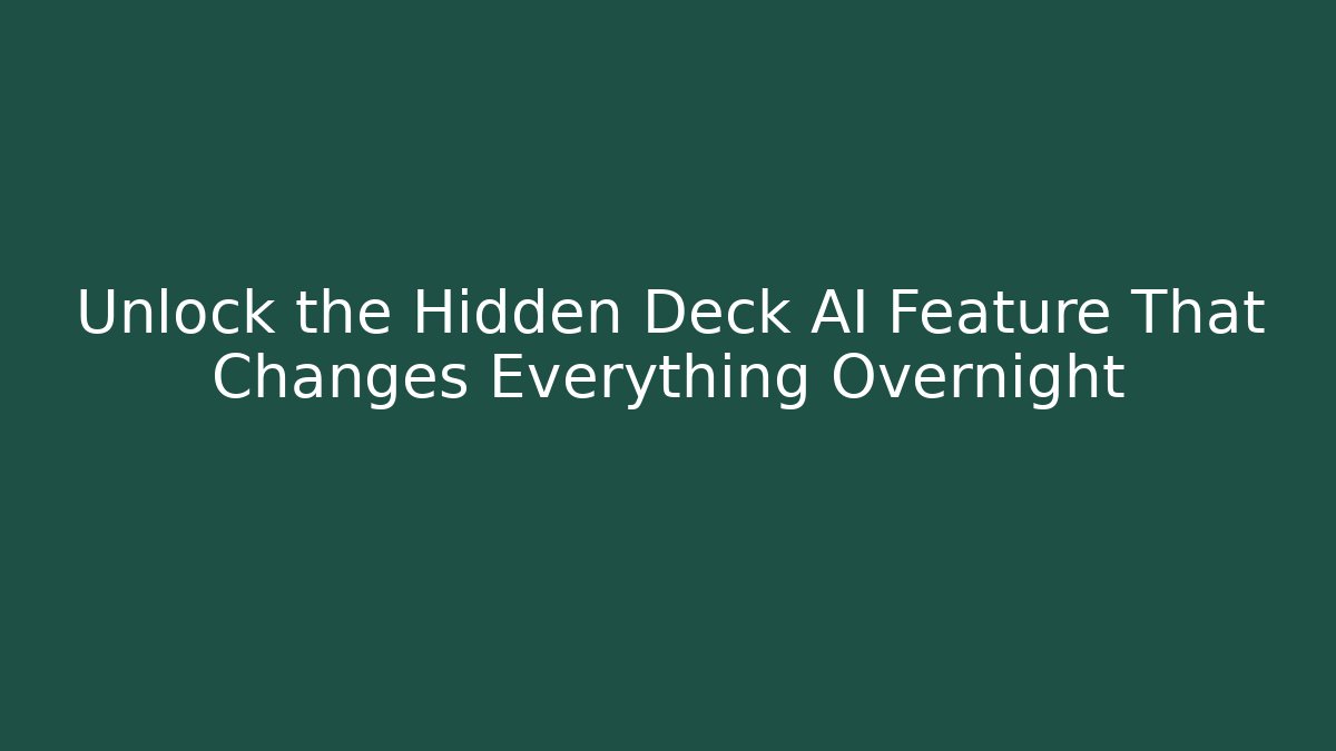 Unlock the Hidden Deck AI Feature That Changes Everything Overnight