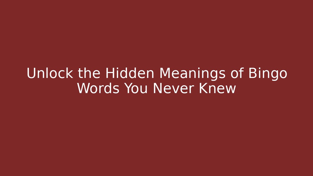 Unlock the Hidden Meanings of Bingo Words You Never Knew