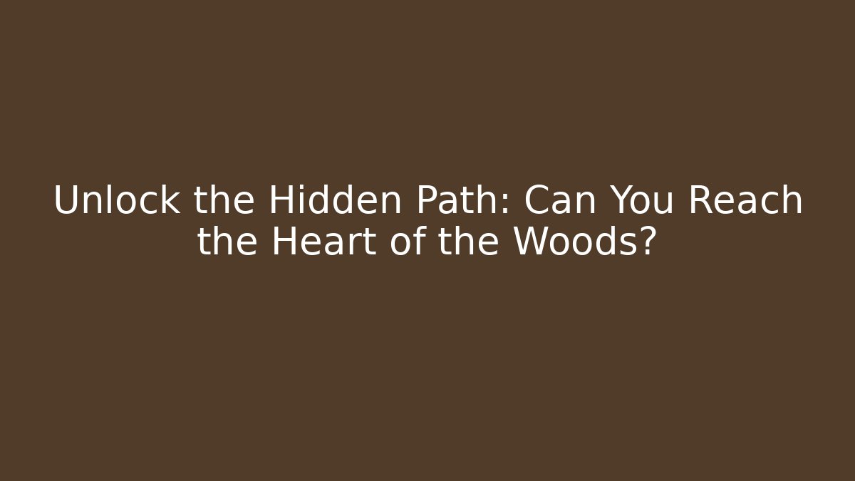 Unlock the Hidden Path: Can You Reach the Heart of the Woods?