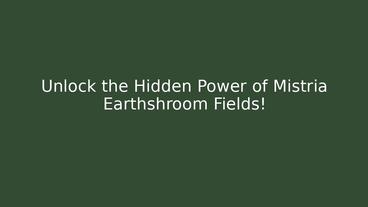 Unlock the Hidden Power of Mistria Earthshroom Fields!