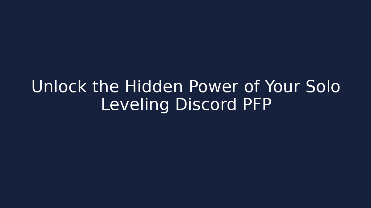 Unlock the Hidden Power of Your Solo Leveling Discord PFP